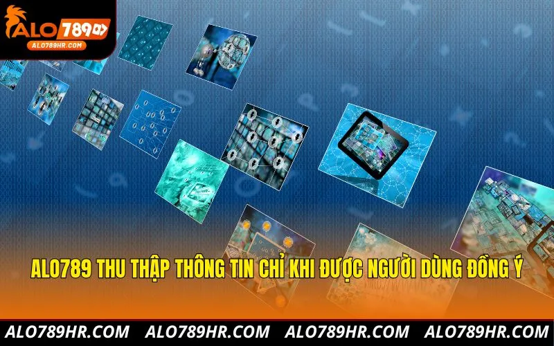 ALO789 thu thập thông tin chỉ khi được người dùng đồng ý