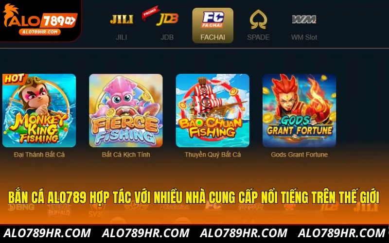 Bắn cá ALO789 hợp tác với nhiều nhà cung cấp nổi tiếng trên thế giới