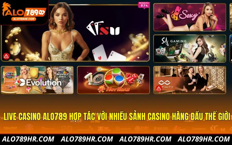 Live Casino ALO789 hợp tác với nhiều sảnh casino hàng đầu thế giới